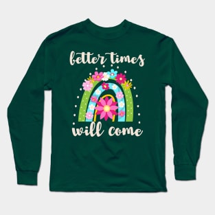 Better times will come rainbow Long Sleeve T-Shirt